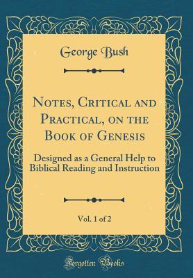 Download Notes, Critical and Practical, on the Book of Genesis, Vol. 1 of 2: Designed as a General Help to Biblical Reading and Instruction (Classic Reprint) - George Bush | ePub