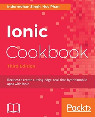 Full Download Ionic Cookbook: Recipes to create cutting-edge, real-time hybrid mobile apps with Ionic, 3rd Edition - Indermohan Singh file in ePub