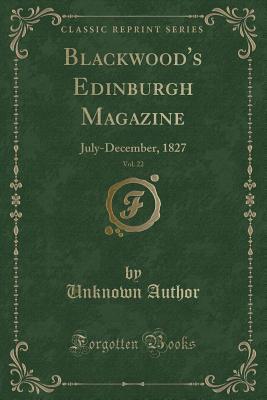 Read Blackwood's Edinburgh Magazine, Vol. 22: July-December, 1827 (Classic Reprint) - Unknown file in PDF