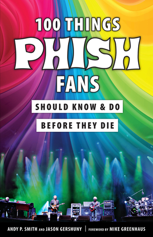 Read Online 100 Things Phish Fans Should Know Do Before They Die - Jason Gershuny | PDF