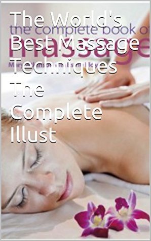 Read The World's Best Massage Techniques The Complete Illust - me and myself file in PDF