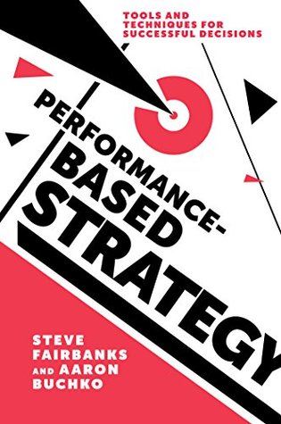 Full Download Performance-Based Strategy: Tools and Techniques for Successful Decisions - Steve Fairbanks file in ePub