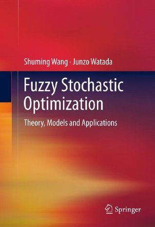 Read Fuzzy Stochastic Optimization: Theory, Models and Applications - Shuming Wang file in ePub