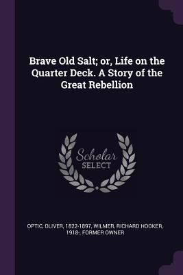 Read Online Brave Old Salt; Or, Life on the Quarter Deck. a Story of the Great Rebellion - Oliver Optic | ePub