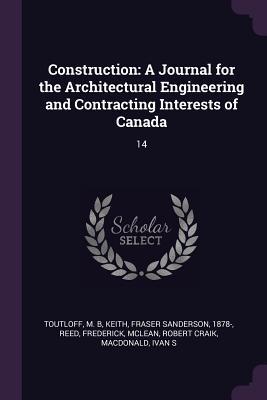 Full Download Construction: A Journal for the Architectural Engineering and Contracting Interests of Canada: 14 - M B Toutloff | PDF
