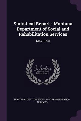 Read Online Statistical Report - Montana Department of Social and Rehabilitation Services: May 1993 - Montana Dept of Social and Rehabilitat file in PDF