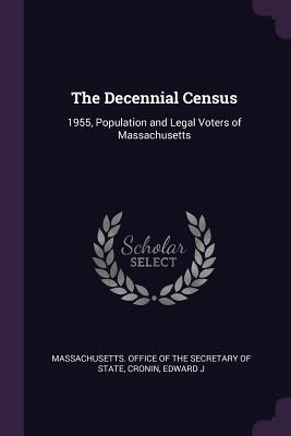 Read Online The Decennial Census: 1955, Population and Legal Voters of Massachusetts - Edward J Cronin file in PDF