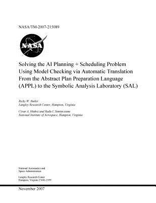 Full Download Solving the AI Planning Plus Scheduling Problem Using Model Checking Via Automatic Translation from the Abstract Plan Preparation Language (Appl) to the Symbolic Analysis Laboratory (Sal) - NASA | PDF