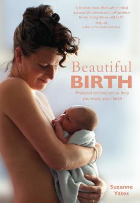 Full Download Beautiful Birth: Practical Techniques to Help You Enjoy Your Birth - Suzanne Yates | ePub
