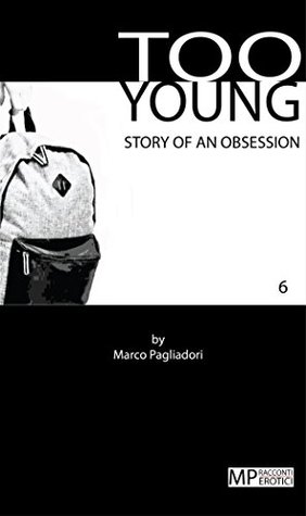 Read Online TOO YOUNG - Chapter 6 - An Erotic Gay Sex Story: Story of an obsession - Marco Pagliadori | PDF