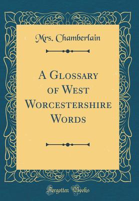 Read A Glossary of West Worcestershire Words (Classic Reprint) - Mrs Chamberlain file in ePub