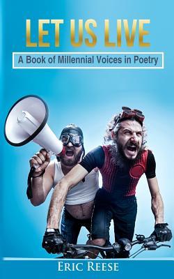 Read Online Let Us Live: A Book of Millennial Voices in Poetry - Eric Reese file in PDF