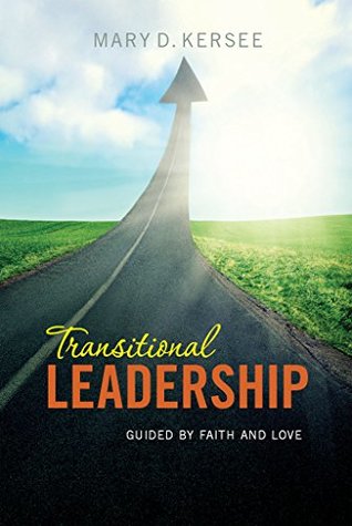 Read Transitional Leadership: Guided by Faith and Love - Mary D. Kersee | PDF