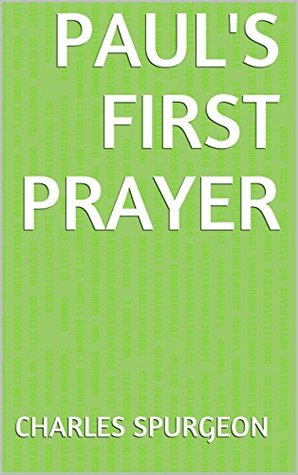 Read Paul's First Prayer (Spurgeon Sermon Collection) - Charles Haddon Spurgeon | PDF