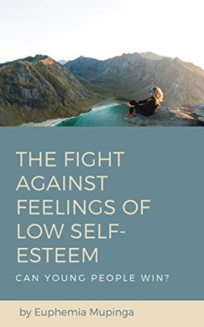 Read Online The Fight Against Feelings of Low Self-Esteem: Can Young People Win? - Euphemia Mupinga file in ePub