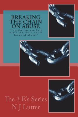 Download Breaking the Chain on Abuse: Together We Can Help Break the Chain on All Forms of Abuse! - N J Lutter | ePub