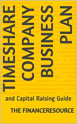 Full Download Timeshare Company Business Plan: and Capital Raising Guide - The FinanceResource | PDF