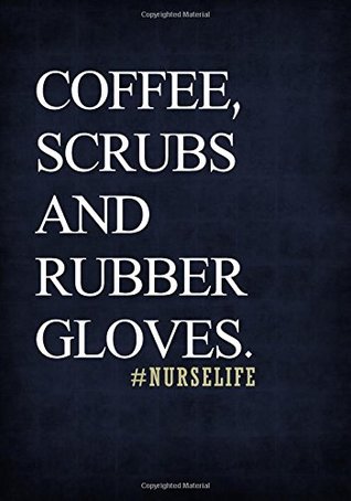 Read Online Coffee, Scrubs and Rubber Gloves. #Nurselife Notebook 7x10 Softcover: A Lined/Ruled Paper Composition Book/Journal for Nurses (RN's, LVN's, LPN's and & Nurse Appreciation Week Gifts for Her) -  | ePub