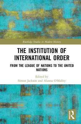 Full Download The Institution of International Order: From the League of Nations to the United Nations - Simon Jackson file in ePub