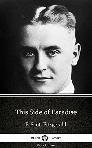Full Download This Side of Paradise by F. Scott Fitzgerald - Delphi Classics (Annotated) (Delphi Parts Edition (F. Scott Fitzgerald) Book 1) - F. Scott Fitzgerald file in PDF