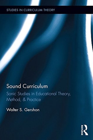 Read Sound Curriculum: Sonic Studies in Educational Theory, Method, & Practice (Studies in Curriculum Theory Series) - Walter S Gershon file in ePub