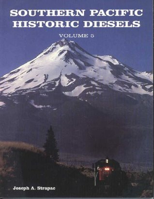Read Online Southern Pacific Historic Diesels Volume 5: GE U-Series Locomotives - Joseph A. Strapac | PDF