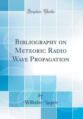 Download Bibliography on Meteoric Radio Wave Propagation (Classic Reprint) - Wilhelm Nupen | ePub