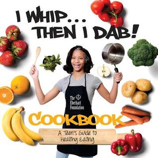 Download I WhipThen I Dab: A Teen's Guide to Healthy Eating - Tedra Eberhart-Lee | PDF