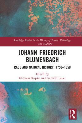 Read Online Johann Friedrich Blumenbach: Race and Natural History, 1750-1850 - Nicolaas Rupke | PDF