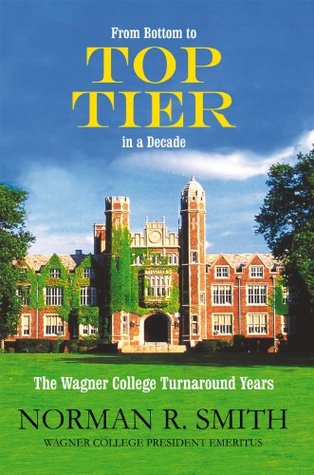 Download From Bottom to Top Tier in a Decade: The Wagner College Turnaround Years - Norman R. Smith file in PDF