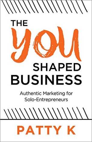 Read Online The YOU-Shaped Business: Authentic Marketing for Self-Employed Professionals - Patty K file in ePub