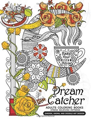 Read Online Dream Catcher Adults Coloring Books: Stress Relieving Patterns Garden, Animal and Doodle Art Design - Mindfulness Coloring Artist | ePub