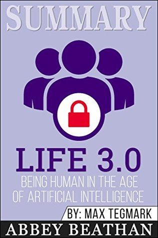 Read Summary: Life 3.0: Being Human in the Age of Artificial Intelligence - Abbey Beathan file in ePub