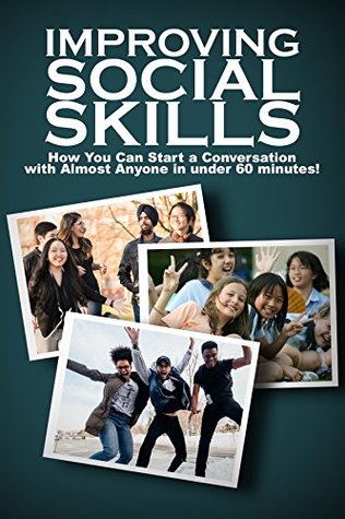 Download Improving Social Skills: How You Can Start a Conversation with Almost Anyone in under 60 minutes! - Stephanie Baker | PDF
