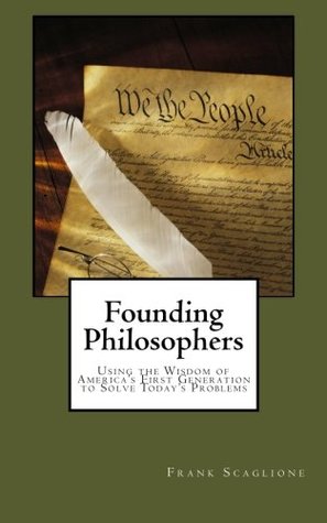 Download Founding Philosophers: Using the Wisdom of America's First Generation to Solve Today's Problems - Frank Scaglione file in ePub