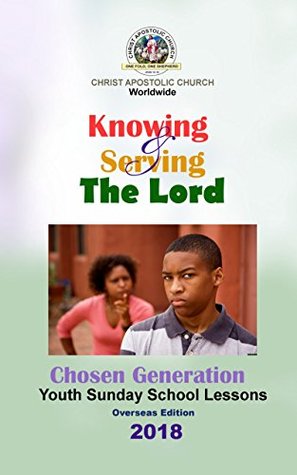Full Download CAC Youth and Young Adult Manual - Chosen Generation 2018: Sunday School Manual for The Youth and Young Adults of Christ Apostolic Church Worldwide (English) - Christ Apostolic Church Worldwide file in PDF