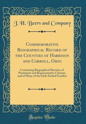 Download Commemorative Biographical Record of the Counties of Harrison and Carroll, Ohio: Containing Biographical Sketches of Prominent and Representative Citizens, and of Many of the Early Settled Families (Classic Reprint) - J H Beers and Company | ePub