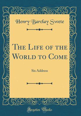 Full Download The Life of the World to Come: Six Address (Classic Reprint) - D.D. file in ePub