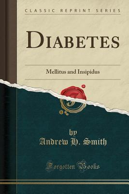 Read Diabetes: Mellitus and Insipidus (Classic Reprint) - Andrew Heermance Smith | ePub