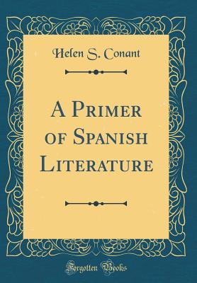 Read A Primer of Spanish Literature (Classic Reprint) - Helen Stevens Conant | ePub