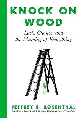 Read Knock on Wood: Luck, Chance, and the Meaning of Everything - Jeffrey S. Rosenthal file in PDF