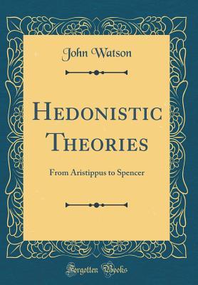 Read Online Hedonistic Theories: From Aristippus to Spencer (Classic Reprint) - John Watson file in ePub