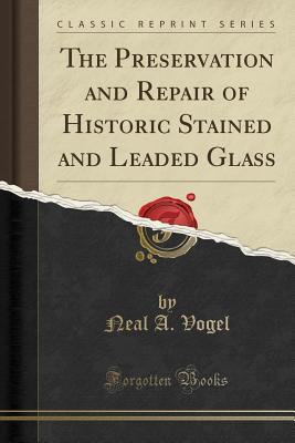 Download The Preservation and Repair of Historic Stained and Leaded Glass (Classic Reprint) - Neal A. Vogel | ePub