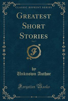 Read Online Greatest Short Stories, Vol. 7 (Classic Reprint) - Unknown | PDF