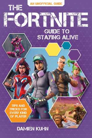 Download The Fortnite Guide to Staying Alive: Tips and Tricks for Every Kind of Player - Damien Kuhn | PDF