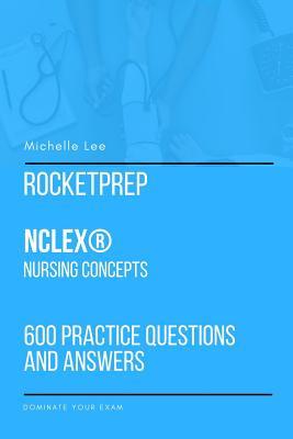 Read Online Rocketprep Nclex(r) Nursing Concepts 600 Practice Questions and Answers: Dominate Your Exam - Michelle Lee file in PDF