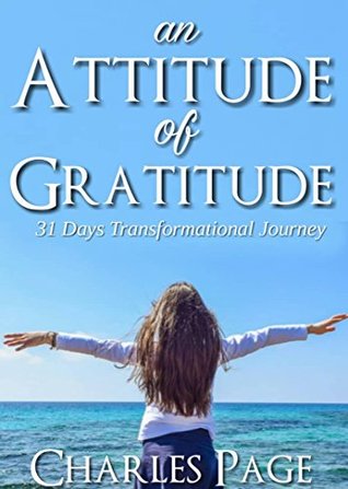 Read Online An Attitude of Gratitude : 31 days Transformational Journey - Charles Page | ePub