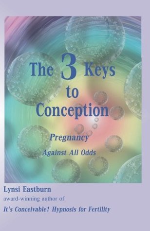 Read The 3 Keys to Conception: Pregnancy Against All Odds - Lynsi Eastburn file in ePub