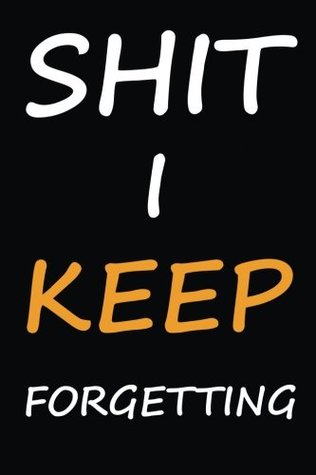 Read Online Shit I Keep Forgetting: A Password Book Organizer for People Who Keep Losing their Shit (Password Book Gift Ideas) - Ceri Clark | ePub