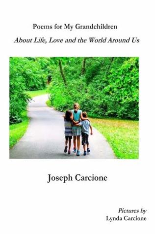 Read Online Poems for My Grandchildren: ..About Life, Love and the World Around Us - Joseph Carcione file in PDF